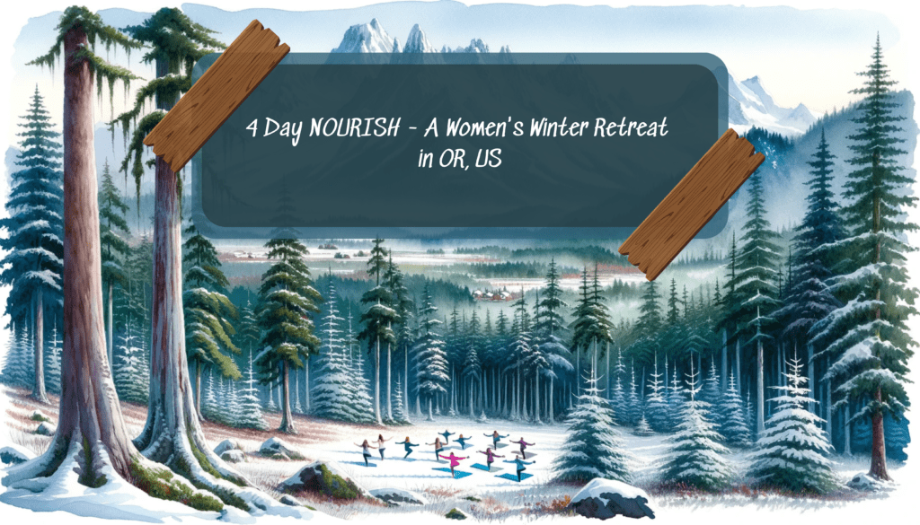 4 Day NOURISH – A Women’s Winter Retreat In OR, US