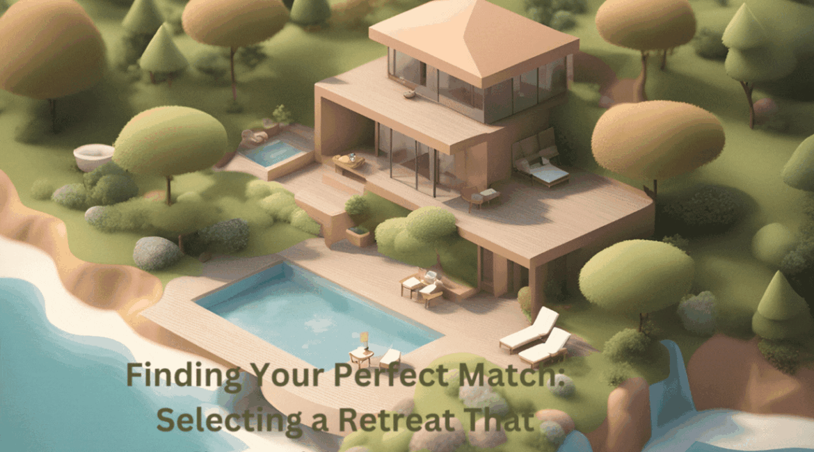 Finding Your Perfect Match Selecting a Retreat That Aligns with Your Goals