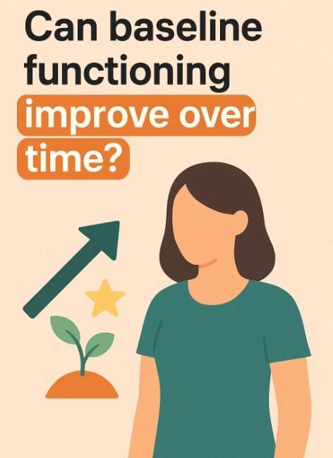 Can baseline functioning improve over time?