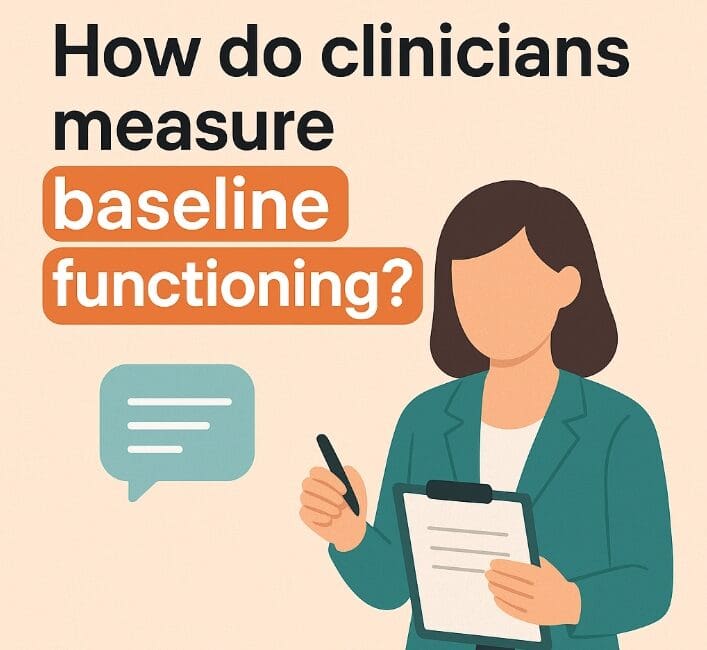 How do clinicians measure baseline functioning?