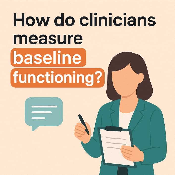 How do clinicians measure baseline functioning?