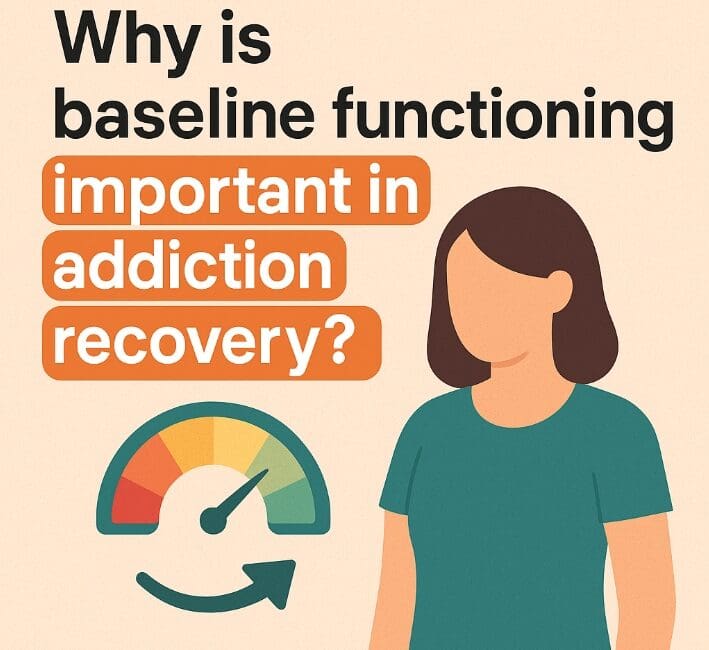 Why is baseline functioning important in addiction recovery?