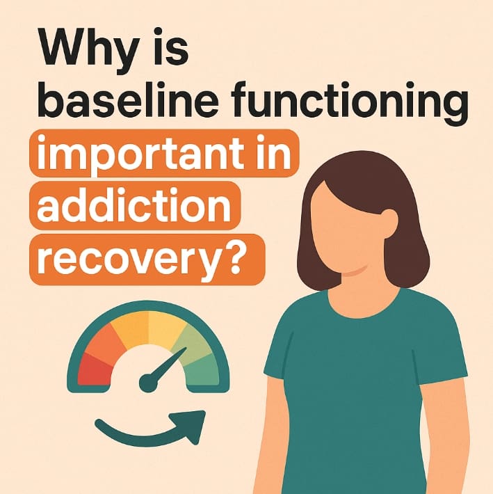 Why is baseline functioning important in addiction recovery?